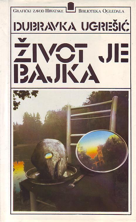 Dubravka Ugrešić - Život je bajka (prvo izdanje)