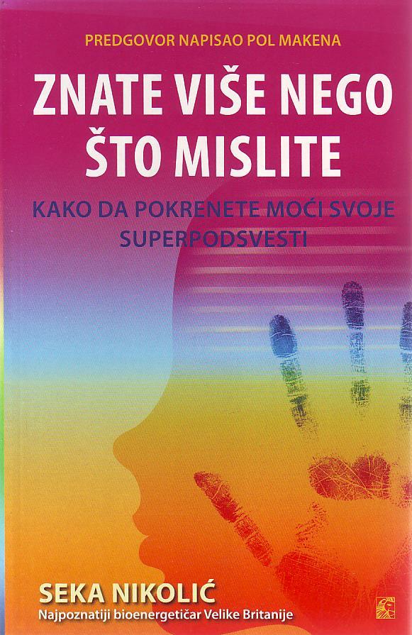 Seka Nikolić - Znate više nego što mislite: kako da pokrenete svoje moći superpodsvesti