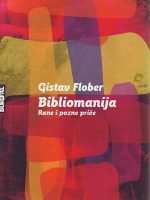 Gistav Flober - Bibliomanija: rane i pozne priče