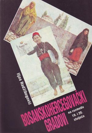 Iljas Hadžibegović - Bosanskohercegovački gradovi na razmeđu 19. i 20. stoljeća