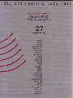 Šta ste radili u ratu: glasovi iz crne rupe (razgovarali i pripremili: Snežana Ristić, Radonja Leposavić)