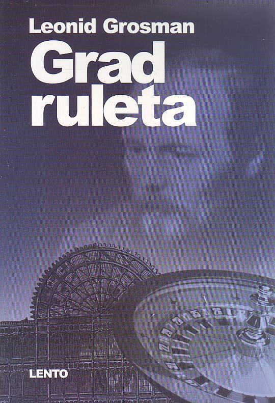 Leonid Grosman - Grad ruleta: romansirana biografija Fjodora M. Dostojevskog