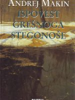 Andrej Makine - Ispovest grešnoga stegonoše