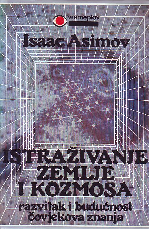 Isaac Asimov - Istraživanje zemlje i kozmosa: razvitak i budućnost čovjekova znanja