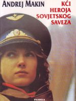 Andrej Makin - Kći heroja Sovjetskog Saveza