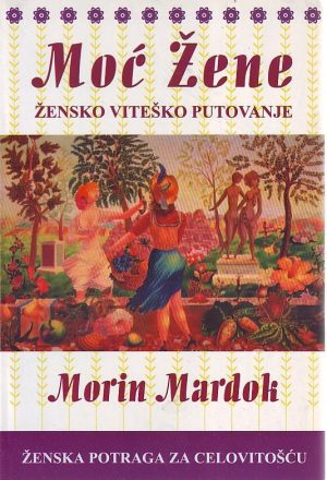 Morin Mardok - Moć žene - žensko viteško putovanje: ženska potraga za celovitošću