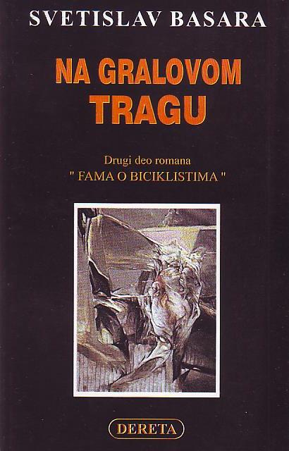 Svetislav Basara - Na gralovom tragu: drugi deo romana "Fama o biciklistima"