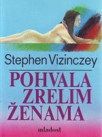 Stephen Vizinczey - Pohvala zrelim ženama: ljubavna sjećanja Andrasa Vajde