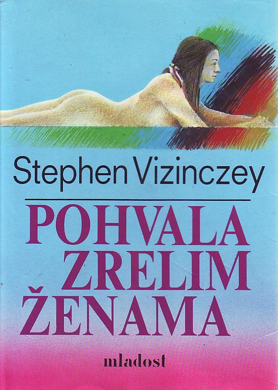 Stephen Vizinczey - Pohvala zrelim ženama: ljubavna sjećanja Andrasa Vajde