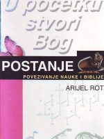 Arijel Rot - U početku stvori Bog: Postanje - povezivanje nauke i biblije