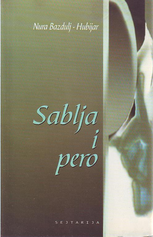 Nura Bazdulj - Hubijar - Sablja i pero: priča o Ilhamiji