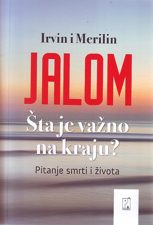 Irvin Jalom, Merilin Jalom - Šta je važno na kraju?: pitanje smrti i života
