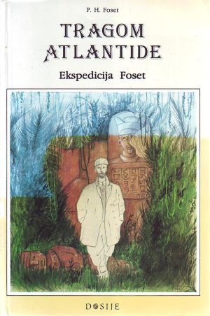P. H. Foset - Tragom Atlantide: ekspedicija Foset