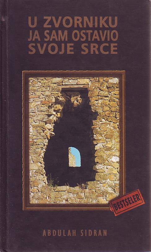 Abdulah Sidran - U Zvorniku ja sam ostavio svoje srce: drama u tri čina
