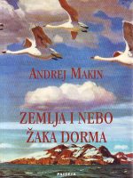 Andrej Makin - Zemlja i nebo Žaka Dorma