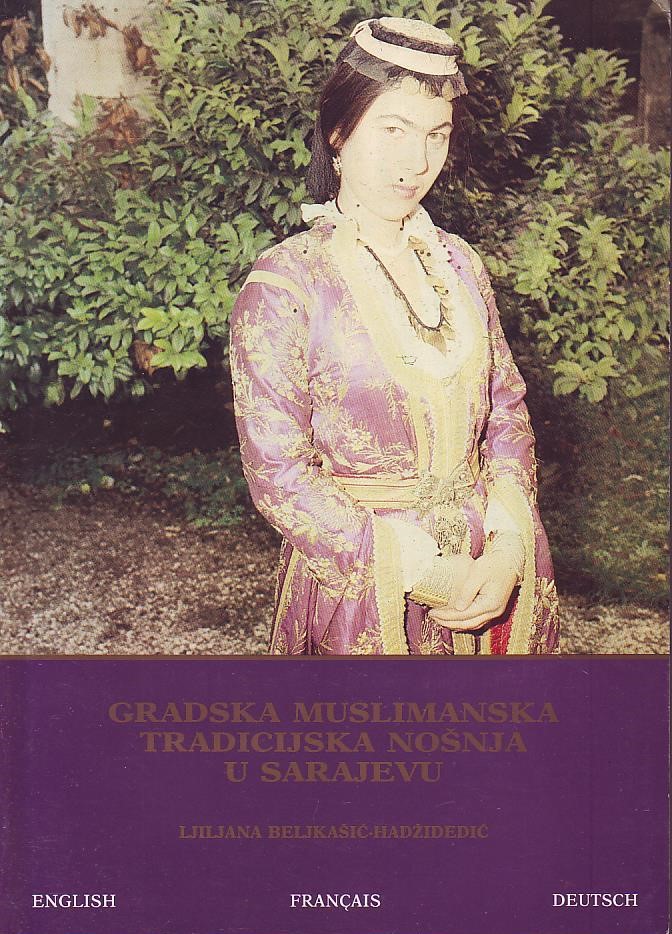 Ljiljana Beljkašić-Hadžidedić - Gradska muslimanska tradicijska nošnja u Sarajevu