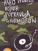 Saša Stanišić - Kako vojnik popravlja gramofon