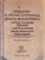 Izdajnik i ratni zločinac Draža Mihailović pred sudom: stenografske beleške i dokumenta sa suđenja Dragoljubu-Draži Mihailoviću (prijepis originala)