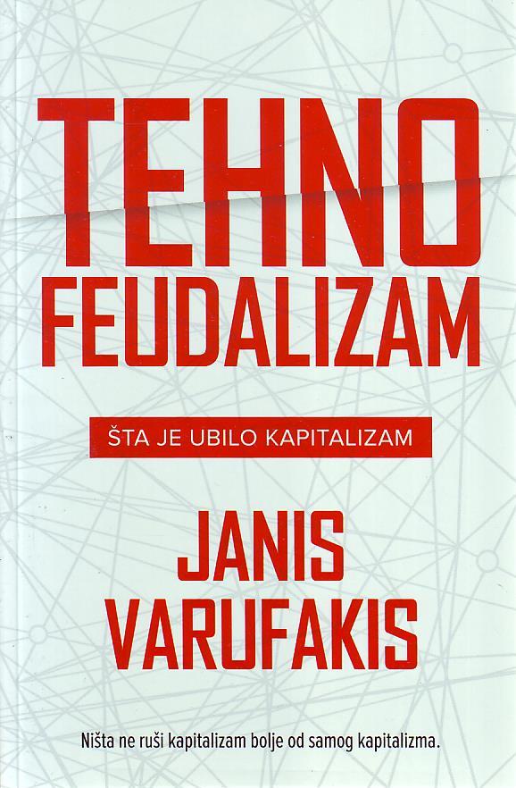 Janis Varufakis - Tehnofeudalizam: Šta je ubilo kapitalizam?