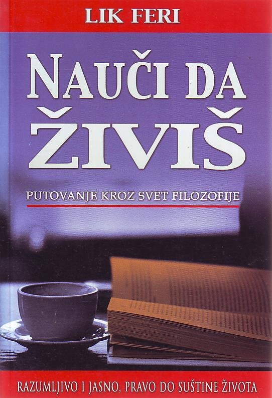 Lik Feri - Nauči da živiš: putovanje kroz svet filozofije