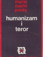 Moris Merlo Ponty - Humanizam i teror: esej o komunističkom problemu