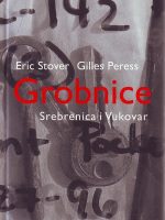 Eric Stover, Gilles Peress - Grobnice: Srebrenica i Vukovar