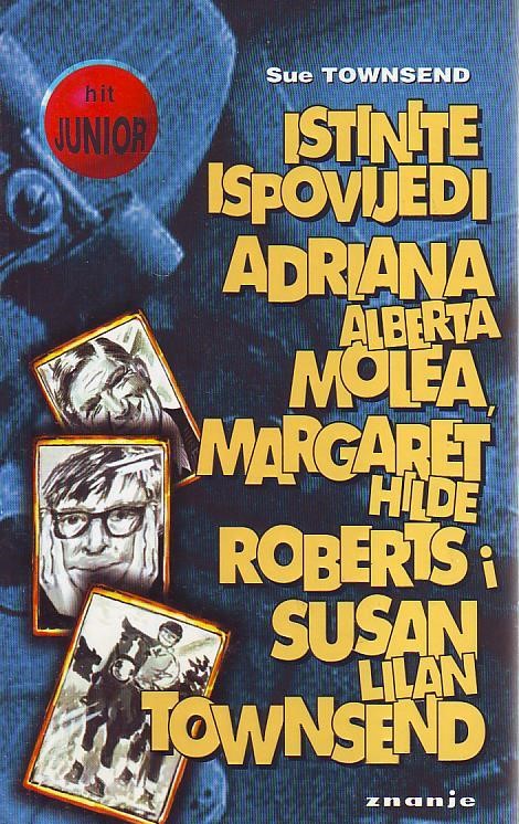 Sue Townsend - Istinite ispovijedi Adriana Alberta Molea, Margaret Hilde Roberts i Susan Lilan Townsend