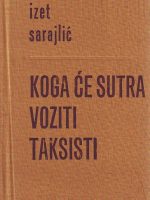 Izet Sarajlić - Koga će Sutra voziti taksisti (prvo izdanje)