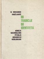 Dr. Muhamed Hadžijahić - Od tradicije do identiteta: geneza nacionalnog pitanja bosanskih Muslimana