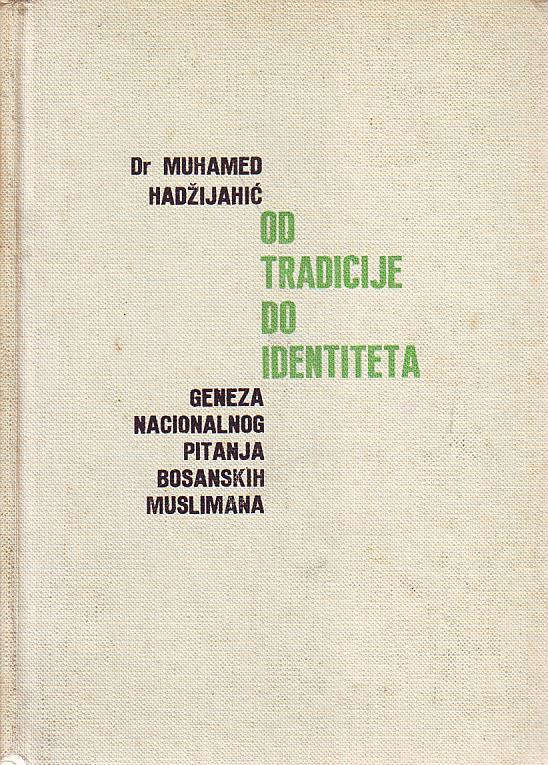 Dr. Muhamed Hadžijahić - Od tradicije do identiteta: geneza nacionalnog pitanja bosanskih Muslimana