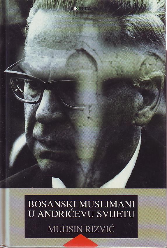 Muhsin Rizvić - Bosanski muslimani u Andrićevu svijetu