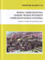 Bosna i Hercegovina između burne povijesti i hercegovačkog ustanka: prigodom 150 godina Hercegovačkog ustanka