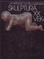 Umetnost na tlu Jugoslavije: Skulptura XX veka