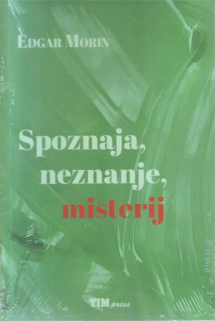 Edgar Morin - Spoznaja, neznanje, misterij