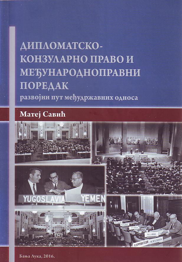 Matej Savić - Diplomatsko-konzularno pravo i međunarodnopravni poredak: razvojni put međudržavnih odnosa