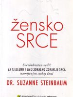 Dr. Suzanne Steinbaum - Žensko srce: sveobuhvatni vodič za tjelesno i emocionalno zdravlje namijenjen svakoj ženi