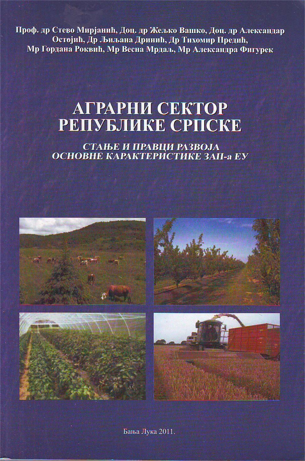 Stevo Mirjanić, Željko Vaško, Aleksandar Ostojić, Ljiljana Drinić, Tihomir Predić, Gordana Rokvić, Vesna Mrdalj, Aleksandra Figurek – Agrarni sektor Republike Srpske: Stanje i pravci razvoja; osnovne karakteristike ZAP-a EU