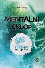 Carol S. Dweck - Mentalni sklop (Nova psihologija uspjeha)