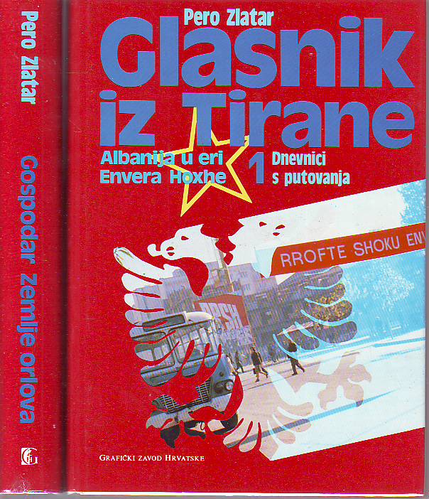 Pero Zlatar - Albanija u eri Envera Hodže l-ll: Glasnik iz Tirane / Gospodar zemlje orlova