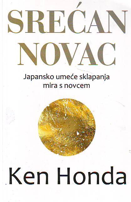 Ken Honda - Srećan novac: Japansko umeće sklapanja mira s novcem