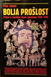 Petar Luković - Bolja prošlost: prilozi iz muzičkog života Jugoslavije 1940–1989