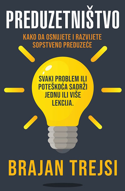 Brajan Trejsi - Preduzetništvo: Kako da osnujete i razvijete sopstveno preduzeće