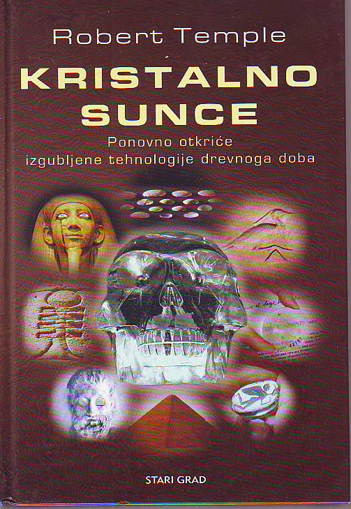 Robert Temple - Kristalno sunce: Ponovno otkriće izgubljene tehnologije drevnoga doba