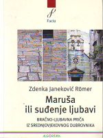 Zdenka Janeković Romer - Maruša ili suđenje ljubavi: Bračno-ljubavna priča iz srednjovjekovnog Dubrovnika