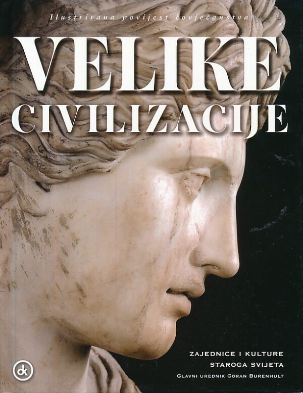 Goran Burenhult - Velike civilizacije: zajednice i kulture staroga svijeta