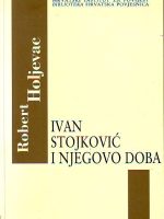 Robert Holjevac - Ivan Stojković i njegovo doba