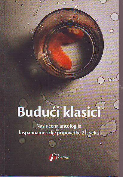 Budući klasici: Naslućena antologija hispanoameričke pripovetke 21. veka