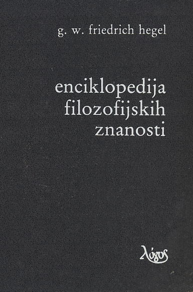 G.W.Friedrich Hegel - Enciklopedija filozofijskih znanosti