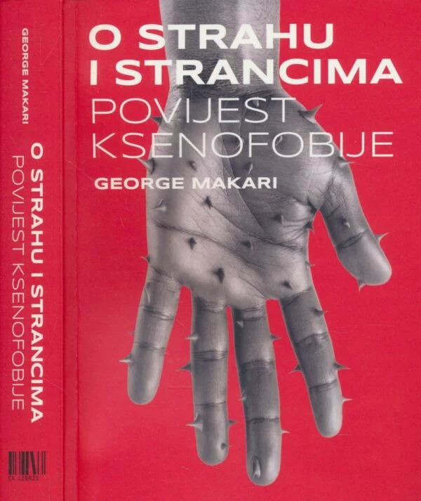 George Makari - O strahu i strancima: povijest ksenofobije
