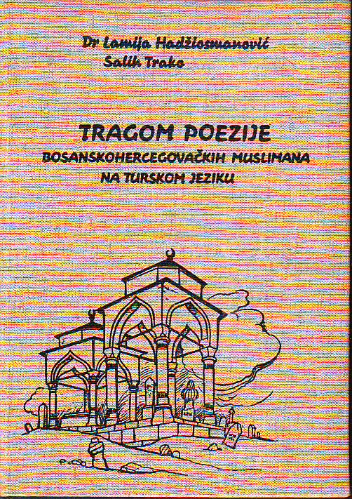 Lamija Hadžiosmanović, Salih Trako - Tragom poezije bosanskohercegovačkih muslimana na turskom jeziku